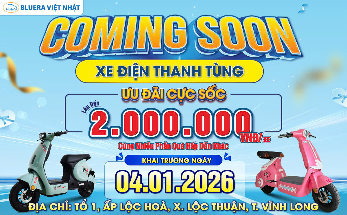 Coming Soon: Khai Trương Đại Lý Xe Điện Chính Hãng Bluera Việt Nhật Thanh Tùng Tại Vĩnh Long