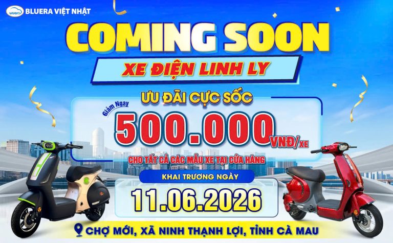 COMING SOON BLUERA VIỆT NHẬT LINH LY – BÙNG NỔ ƯU ĐÃI MUA XE ĐIỆN CHÍNH HÃNG TẠI CÀ MAU