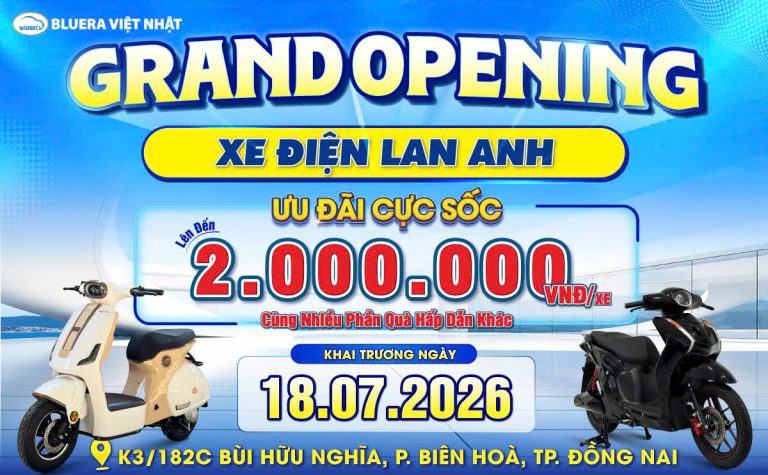 CỬA HÀNG XE ĐIỆN LAN ANH: KHAI TRƯƠNG TƯNG BỪNG, ĐIỂM ĐẾN SẮM BLUERA VIỆT NHẬT TẠI ĐỒNG NAI CHÍNH HÃNG, UY TÍN